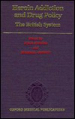 Heroin Addiction and Drug Policy: The British System - John Strang