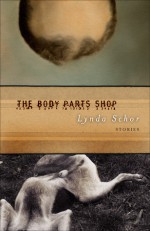 The Body Parts Shop: Stories - Lynda Schor