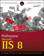 Professional Microsoft IIS 8 - Kenneth Schaefer, Jeff Cochran, Scott Forsyth, Dennis Glendenning