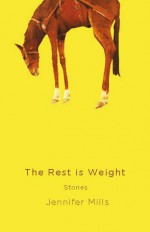 The Rest Is Weight - Jennifer Mills