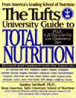 The Tufts University Guide To Total Nutrition - Stanley N. Gershoff, Catherine Whitney