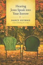 Hearing Jesus Speak Into Your Sorrow - Nancy Guthrie