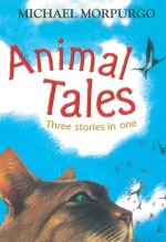 Animal Tales: Three Stories in One - Michael Morpurgo, Ian Andrew