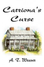 Catriona's Curse - A.T. Weaver