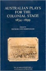 Australian Plays for the Colonial Stage 1834-1899 - Richard Fotheringham