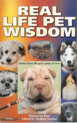 Real Life Pet Wisdom - Stephen Smoke, Kou K. Nelson