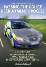 The Definitive Guide to Passing the Police Recruitment Process: A Handbook for Prospective Police Officers, Special Constables and Police Community Su - John McTaggart