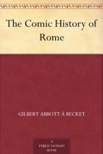 The Comic History of Rome - Gilbert Abbott À Becket, John Leech