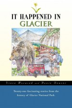 It Happened in Glacier National Park - Vince Moravek, Annie Beaver