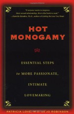 Hot Monogamy: Essential Steps to More Passionate, Intimate Lovemaking - Patricia Love, Jo Robinson