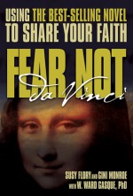 Fear Not Da Vinci: Using the Da Vinci Code to Share Your Faith - Susy Flory, W. Ward Gasque, Gini Monroe