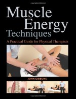 Muscle Energy Techniques: A Practical Handbook for Physical Therapists - John Gibbons, Amanda Williams