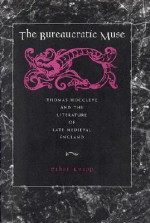 The Bureaucratic Muse: Thomas Hoccleve and the Literature of Late Medieval England - Ethan Knapp