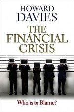 The Financial Crisis: Who Is to Blame? - Howard Davies