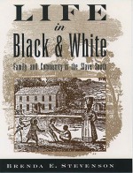 Life in Black and White: Family and Community in the Slave South - Brenda E. Stevenson