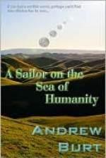 A Sailor on the Sea of Humanity - Andrew Burt