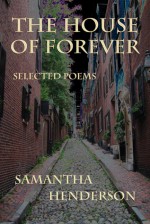 The House of Forever: Selected Poems - Samantha Henderson, Karen A. Romanko