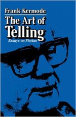 The Art of Telling: Essays on Fiction - Frank Kermode