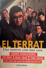 El Terrat. Una tonteria com una casa - Andreu Buenafuente, Pep Bras, Oriol Grau, Toni Soler