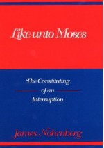 Like Unto Moses: The Constituting of an Interruption - James Nohrnberg