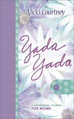 Yada Yada: A Devotional Journal for Moms - Vicki Courtney