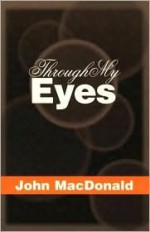 Through My Eyes - John MacDonald