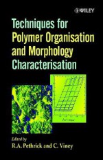 Techniques for Polymer Organisation and Morphology Characterisation - Chris A. Barker, C. Viney