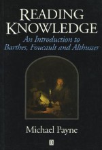 Reading Knowledge: An Introduction to Foucault, Barthes & Althusser - Michael Payne