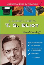 A Student's Guide to T. S. Eliot - Naomi Pasachoff