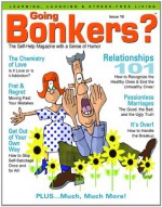 Going Bonkers? Issue 10 - Tina Tessina Ph.D, Toni Coleman MSW, Larina Kase PsyD, Gary Lundberg, J. Carol Pereyra, Fred Luskin Ph.D, Joy Lundberg, Mira Kirshenbaum, Dr Stephanie Buehler, Patty Newbold