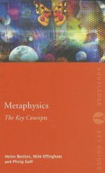 Metaphysics: The Key Concepts - Helen Beebee, Philip Goff, Nikk Effingham