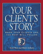 Your Client's Story - Scott West, Mitch Anthony