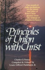 Principles of Union with Christ - Charles Finney, L. G. Jr. Parkhurst