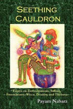 Seething Cauldron: Essays on Zoroastrianism, Sufism, Freemasonry, Wicca, Druidry, and Thelema - Payam Nabarz