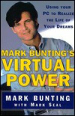 Mark Buntings Virtual Power: Using Your PC to Realize the Life of Your Dreams - Mark Bunting