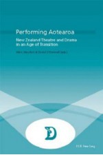 Performing Aotearoa: New Zealand Theatre and Drama in an Age of Transition - Marc Maufort, David O'Donnell