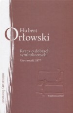 Rzecz o dobrach symbolicznych - Hubert Orłowski