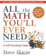 All the Math You'll Ever Need: A Self-Teaching Guide (Wiley Self-Teaching Guides) - Steve Slavin