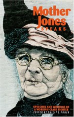 Mother Jones Speaks - Mary Harris Jones, Philip S. Foner