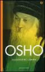 Alleggerire l'anima - Osho, Swami Anand Videha