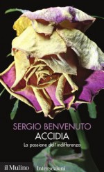 Accidia: La passione dell'indifferenza (Intersezioni) (Italian Edition) - Sergio Benvenuto