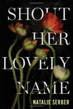 Shout Her Lovely Name - Natalie Serber