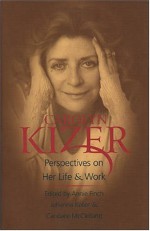 Carolyn Kizer: Perspectives on Her Life & Work - Annie Finch