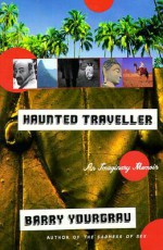 Haunted Traveler: An Imaginary Memoir - Barry Yourgrau