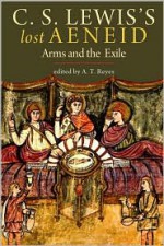 C. S. Lewis's Lost Aeneid: Arms and the Exile - C.S. Lewis, A.T. Reyes, Virgil