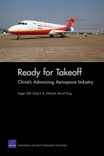 Ready for Takeoff: China's Advancing Aerospace Industry - Roger Cliff, Chad J. R. Ohlandt, David Yang