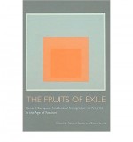 The Fruits of Exile: Central European Intellectual Immigration to America in the Age of Fascism - Richard Bodek, Simon Lewis