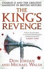 The King's Revenge: Charles II and the Greatest Manhunt in British History - Don Jordan, Michael Walsh