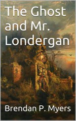 The Ghost and Mr. Londergan - Brendan P. Myers