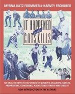 It Happened in the Catskills: Oral History in the Words of Busboys, Bellhops, Guests, Prioprieters, Comedians, Agents, and Others Who Lived It - Myrna Katz Frommer, Harvey Frommer